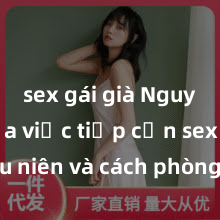 sex gái già Nguy cơ của việc tiếp cận sex thiếu niên và cách phòng ngừa trong xã hội hiện đại