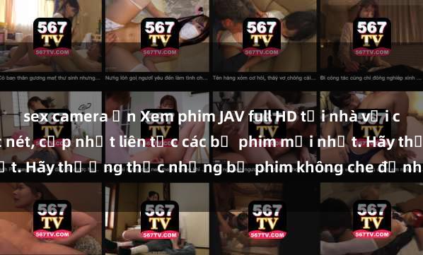 sex camera ẩn Xem phim JAV full HD tại nhà với chất lượng hình ảnh sắc nét, cập nhật liên tục các bộ phim mới nhất. Hãy thưởng thức những bộ phim không che đỉnh cao ngay hôm nay!