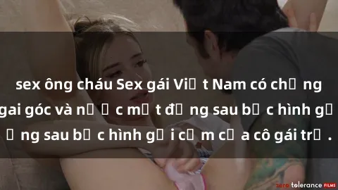 sex ông cháu Sex gái Việt Nam có chồng: Câu chuyện đầy gai góc và nước mắt đằng sau bức hình gợi cảm của cô gái trẻ.