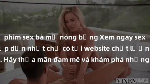 phim sex bà mẹ nóng bỏng Xem ngay sex gái tây vietsub hấp dẫn nhất chỉ có tại website chất lượng hàng đầu. Hãy thỏa mãn đam mê và khám phá những khoảnh khắc đầy kích thích ngay!