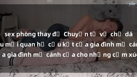 sex phòng thay đồ Chuyện tự vụ chị dâu – Tâm lý đằng sau mối quan hệ cấu kết của gia đình mở cánh cửa cho những cảm xúc mới