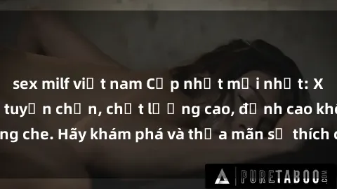 sex milf việt nam Cập nhật mới nhất: Xem phim sex jav hd tuyển chọn, chất lượng cao, đỉnh cao không che. Hãy khám phá và thỏa mãn sở thích của bạn ngay hôm nay!