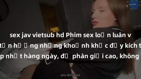 sex jav vietsub hd Phim sex loạn luân vietsub - Xem ngay và tận hưởng những khoảnh khắc đầy kích thích. Cập nhật hàng ngày, độ phân giải cao, không che, nhanh chóng và miễn phí.