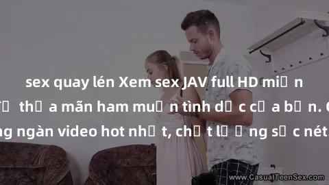 sex quay lén Xem sex JAV full HD miễn phí ngay hôm nay để thỏa mãn ham muốn tình dục của bạn. Cập nhật hàng ngàn video hot nhất, chất lượng sắc nét. Đừng bỏ lỡ cơ hội trải nghiệm!