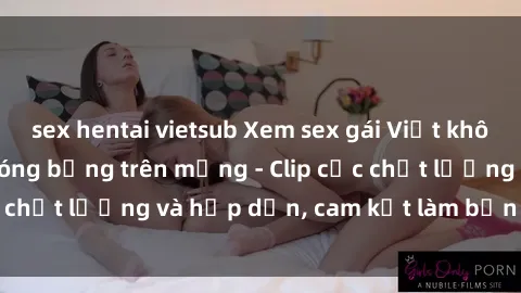 sex hentai vietsub Xem sex gái Việt không che cực phê và nóng bỏng trên mạng - Clip cực chất lượng và hấp dẫn, cam kết làm bạn hài lòng.