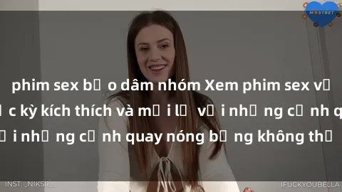 phim sex bạo dâm nhóm Xem phim sex vợ chồng vietsub cực kỳ kích thích và mới lạ với những cảnh quay nóng bỏng không thể bỏ qua