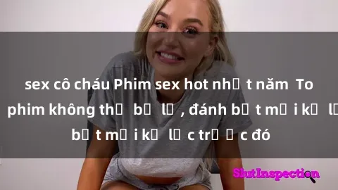 sex cô cháu Phim sex hot nhất năm  Top những bộ phim không thể bỏ lỡ, đánh bật mọi kỷ lục trước đó