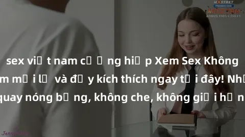 sex việt nam cưỡng hiếp Xem Sex Không Che: Trải nghiệm mới lạ và đầy kích thích ngay tại đây! Những cảnh quay nóng bỏng, không che, không giới hạn đang chờ đón bạn. Đừng bỏ lỡ!