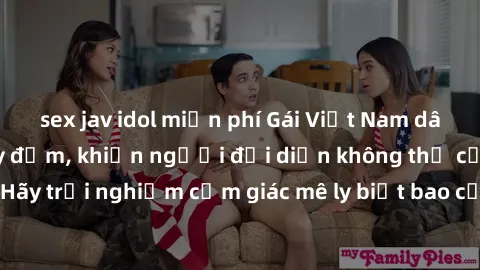 sex jav idol miễn phí Gái Việt Nam dâm đãng làm tình say đắm, khiến người đối diện không thể cưỡng lại được. Hãy trải nghiệm cảm giác mê ly biết bao của phong cách yêu đương đậm chất dân tộc!