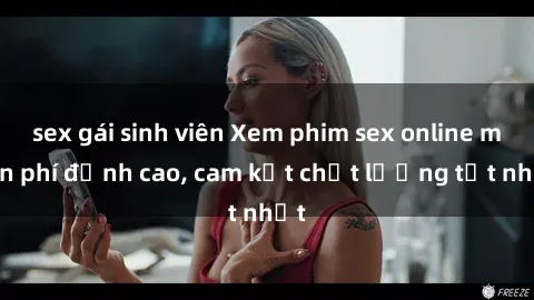 sex gái sinh viên Xem phim sex online miễn phí đỉnh cao, cam kết chất lượng tốt nhất