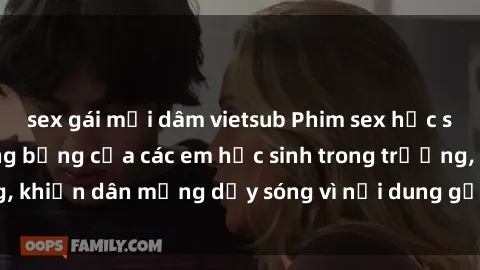 sex gái mại dâm vietsub Phim sex học sinh: Hành động nóng bỏng của các em học sinh trong trường, khiến dân mạng dậy sóng vì nội dung gợi cảm và kích thích.