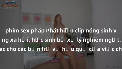 phim sex pháp Phát hiện clip nóng sinh viên gây sốt trên mạng xã hội, học sinh bị xử lý nghiêm ngặt. Đây là cảnh giác cho các bạn trẻ về hậu quả của việc chia sẻ thông tin trái phép trên internet.