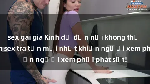 sex gái già Kinh dị đến nỗi không thể tin nổi: Phim sex tra tấn mới nhất khiến người xem phải phát sốt!