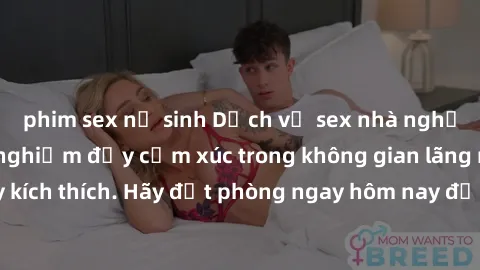 phim sex nữ sinh Dịch vụ sex nhà nghỉ đẳng cấp: Trải nghiệm đầy cảm xúc trong không gian lãng mạn, đầy kích thích. Hãy đặt phòng ngay hôm nay để thỏa mãn khát khao của bạn!
