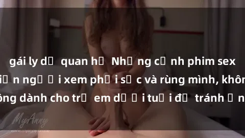 gái ly dị quan hệ Những cảnh phim sex bạo dâm nhóm khiến người xem phải sốc và rùng mình, không dành cho trẻ em dưới tuổi để tránh ảnh hưởng tiêu cực.