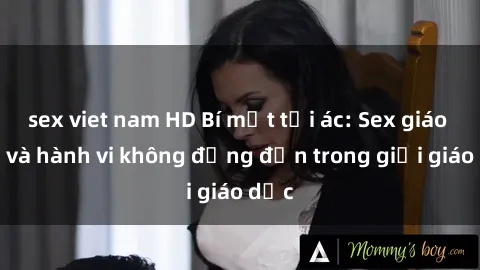 sex viet nam HD Bí mật tội ác: Sex giáo viên và hành vi không đứng đắn trong giới giáo dục