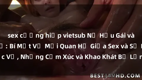 sex cưỡng hiếp vietsub Nữ Hầu Gái và Cuộc Sống Của Họ: Bí Mật Về Mối Quan Hệ Giữa Sex và Sự Phục Vụ, Những Cảm Xúc và Khao Khát Bị Lẫn Lộn Trong Lĩnh Vực Này.