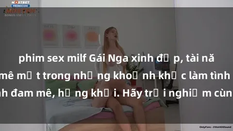 phim sex milf Gái Nga xinh đẹp, tài năng khiến bạn phải mê mệt trong những khoảnh khắc làm tình đam mê, hứng khởi. Hãy trải nghiệm cùng họ ngay hôm nay!