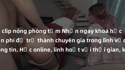 clip nóng phòng tắm Nhận ngay khoá học lập trình Java miễn phí để trở thành chuyên gia trong lĩnh vực công nghệ thông tin. Học online, linh hoạt với thời gian, không giới hạn địa điểm. Đăng ký ngay!
