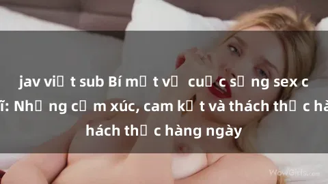 jav việt sub Bí mật về cuộc sống sex của bác sĩ: Những cảm xúc, cam kết và thách thức hàng ngày