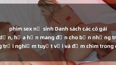 phim sex nữ sinh Danh sách các cô gái gọi Việt Nam hấp dẫn, hứa hẹn mang đến cho bạn những trải nghiệm tuyệt vời và đắm chìm trong cảm xúc tuyệt vời.
