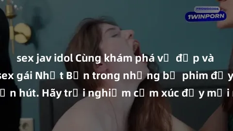 sex jav idol Cùng khám phá vẻ đẹp và sức gợi cảm của sex gái Nhật Bản trong những bộ phim đầy nghệ thuật và cuốn hút. Hãy trải nghiệm cảm xúc đầy mới mẻ và sống động từ những cảnh quay tinh tế và quyế