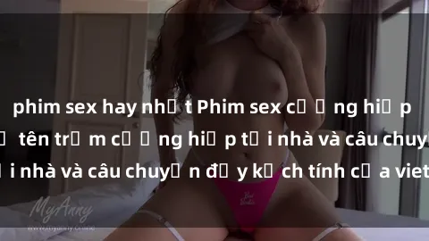 phim sex hay nhất Phim sex cưỡng hiếp vietsub: Nữ sinh bị tên trộm cưỡng hiếp tại nhà và câu chuyện đầy kịch tính của vietsub