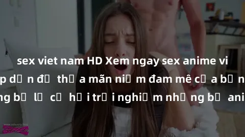 sex viet nam HD Xem ngay sex anime vietsub cực hot và hấp dẫn để thỏa mãn niềm đam mê của bạn! Đừng bỏ lỡ cơ hội trải nghiệm những bộ anime đỉnh cao chỉ có tại đây!
