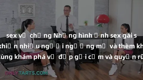 sex vợ chồng Những hình ảnh sex gái sinh viên Việt Nam khiến nhiều người ngưỡng mộ và thèm khát. Cùng khám phá vẻ đẹp gợi cảm và quyến rũ của những cô gái trẻ này.