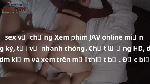 sex vợ chồng Xem phim JAV online miễn phí không cần đăng ký, tải về nhanh chóng. Chất lượng HD, dễ dàng tìm kiếm và xem trên mọi thiết bị. Đặc biệt, không quảng cáo làm phiền.