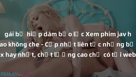 gái bị hiếp dâm bạo lực Xem phim jav hd miễn phí đỉnh cao không che - Cập nhật liên tục những bộ phim sex hay nhất, chất lượng cao chỉ có tại website chuyên nghiệp hàng đầu.