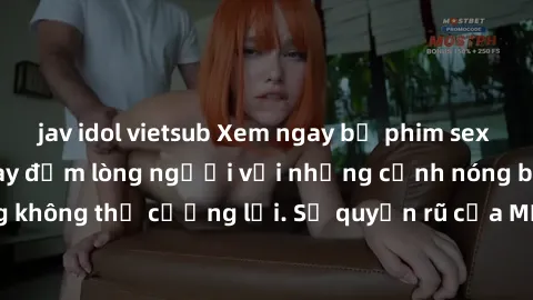 jav idol vietsub Xem ngay bộ phim sex milf hot nhất, làm say đắm lòng người với những cảnh nóng bỏng không thể cưỡng lại. Sự quyến rũ của MILF sẽ khiến bạn mãnh liệt!