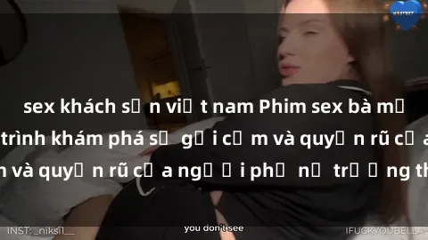 sex khách sạn việt nam Phim sex bà mẹ nóng bỏng: Hành trình khám phá sự gợi cảm và quyến rũ của người phụ nữ trưởng thành.