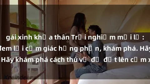 gái xinh khỏa thân Trải nghiệm mới lạ: Sex trong xe hơi đem lại cảm giác hưng phấn, khám phá. Hãy khám phá cách thú vị để đốt lên cảm xúc trong cuộc tình!
