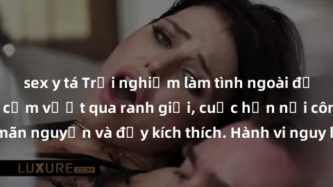 sex y tá Trải nghiệm làm tình ngoài đường: Khi lòng dũng cảm vượt qua ranh giới, cuộc hẹn nơi công cộng trở nên mãn nguyện và đầy kích thích. Hành vi nguy hiểm, nhưng cũng tạo nên cảm giác mới mẻ và t