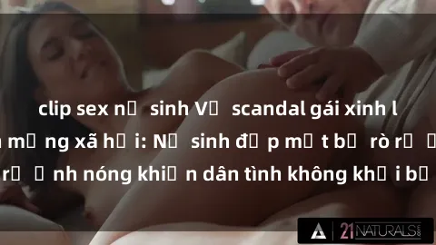 clip sex nữ sinh Vụ scandal gái xinh lộ hàng gây sốt trên mạng xã hội: Nữ sinh đẹp mắt bị rò rỉ ảnh nóng khiến dân tình không khỏi bất ngờ và phẫn nộ!