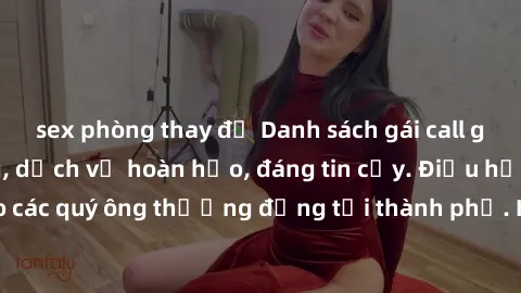 sex phòng thay đồ Danh sách gái call girl vip chất lượng, dịch vụ hoàn hảo, đáng tin cậy. Điều hấp dẫn cho các quý ông thượng đẳng tại thành phố. Hãy nhấc máy và đặt lịch ngay!