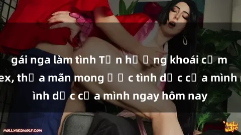 gái nga làm tình Tận hưởng khoái cảm với gái xinh sex, thỏa mãn mong ước tình dục của mình ngay hôm nay
