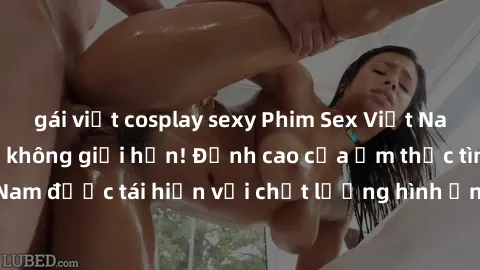 gái việt cosplay sexy Phim Sex Việt Nam HD - Xem ngay và không giới hạn! Đỉnh cao của ẩm thực tình dục Việt Nam được tái hiện với chất lượng hình ảnh sắc nét. Hãy thưởng thức ngay!