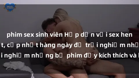 phim sex sinh viên Hấp dẫn với sex hentai vietsub mới nhất, cập nhật hàng ngày để trải nghiệm những bộ phim đầy kích thích và hấp dẫn.