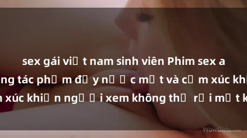 sex gái việt nam sinh viên Phim sex anime đỉnh cao: Những tác phẩm đầy nước mắt và cảm xúc khiến người xem không thể rời mắt khỏi màn hình
